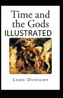 Time and the Gods Illustrated by Lord Dunsany