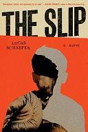 The Slip: A Novel by Lucas Schaefer