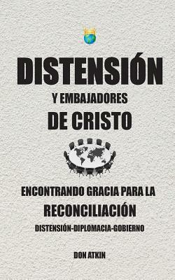 Distension Y Embajadores De Cristo: Encontrando Gracia Para La Reconciliacion by Don Atkin