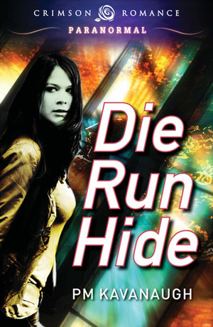 Die Run Hide by P.M. Kavanaugh