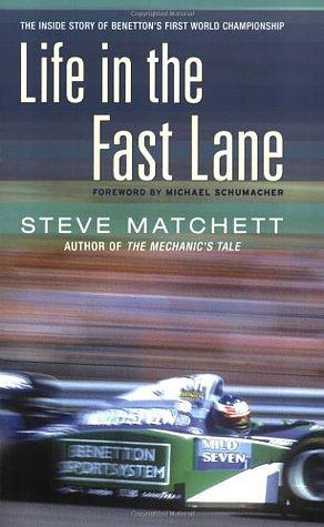 Life in the Fast Lane: The Inside Story of Benetton's First World Championship by Steve Matchett, Michael Schumacher