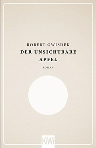 Der unsichtbare Apfel by Robert Gwisdek