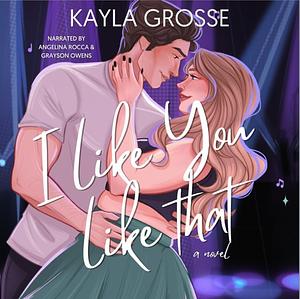 I Like You Like That by Kayla Grosse