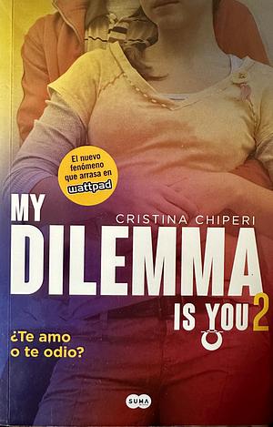 My dilemma is you: ¿te amo o te odio? by Cristina Chiperi