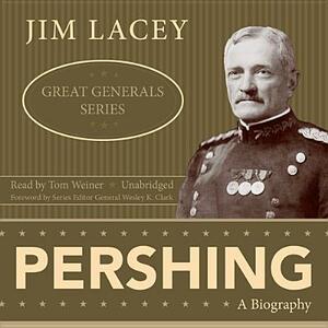 Pershing: A Biography by Jim Lacey
