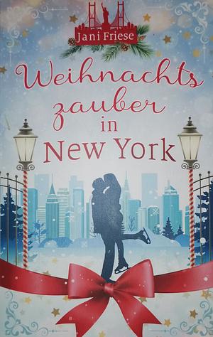 Weihnachtszauber in New York: Ein herzerwärmender weihnachtlicher Liebesroman im verschneiten New York. by Jani Friese