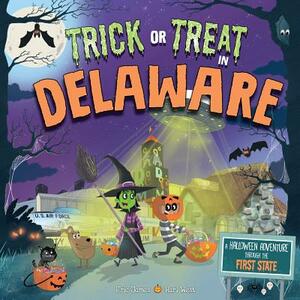 Trick or Treat in Delaware: A Halloween Adventure Through the First State by Eric James