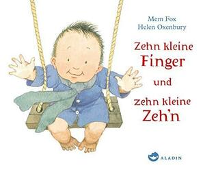 Zehn kleine Finger und zehn kleine Zeh'n by Helen Oxenbury, Mem Fox