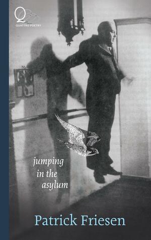 Jumping in the Asylum by Patrick Friesen