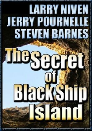 The Secret of Black Ship Island by Jerry Pournelle, Steven Barnes, Larry Niven