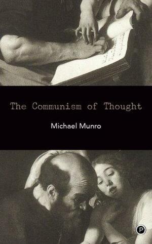 The Communism of Thought by Michael Munro