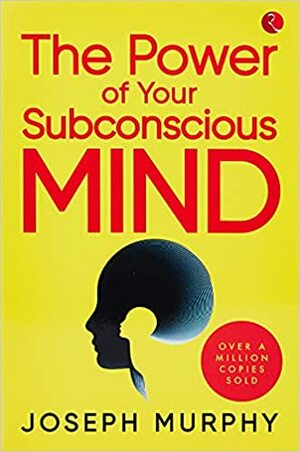 THE POWER OF YOUR SUBCONSCIOUS MIND by Joseph Murphy