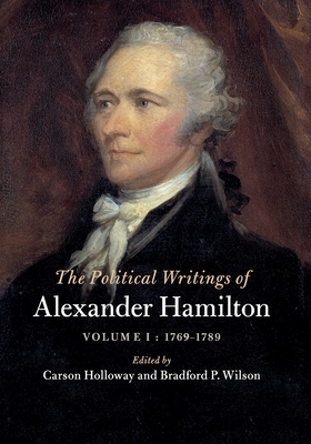 The Political Writings of Alexander Hamilton: Volume 1, 1769-1789 by Alexander Hamilton