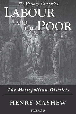 Labour and the Poor Volume II: The Metropolitan Districts by Henry Mayhew