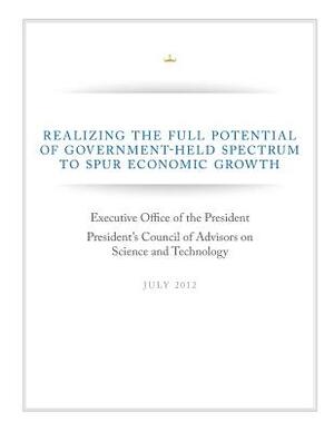 Realizing The Full Potential of Government-Help Spectrum to Spur Economic Growth by Executive Office of the President