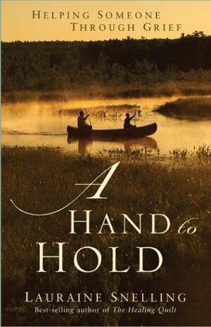 A Hand to Hold: Helping Someone Through Grief by Lauraine Snelling