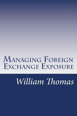 Managing Foreign Exchange Exposure by William Thomas