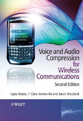 Voice and Audio Compression for Wireless Communications by Lajos Hanzo, Jason Woodard, F. Clare A. Somerville