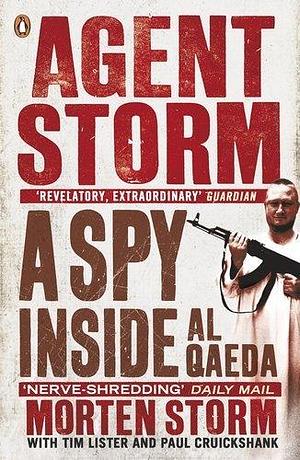 Agent Storm: A Spy Inside Al-Qaeda by Morten Storm, Morten Storm