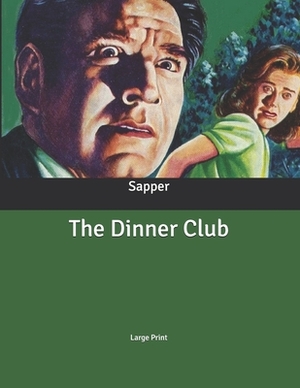 The Dinner Club: Large Print by Sapper