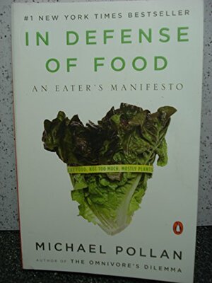 In Defense Of Food: An Eater's Manifesto by Michael Pollan