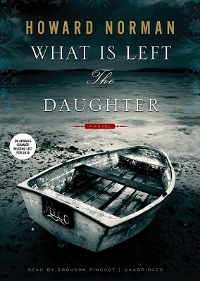 What Is Left the Daughter by Howard Norman