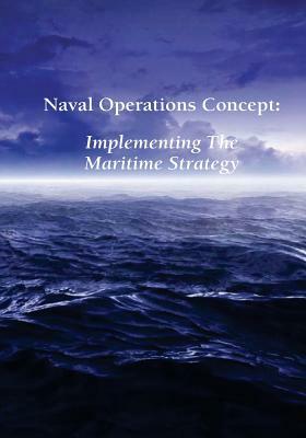 Naval Operations Concept: Implementing the Maritime Strategy by U. S. Navy