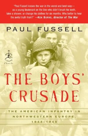 The Boys' Crusade: The American Infantry in Northwestern Europe, 1944-45 by Paul Fussell