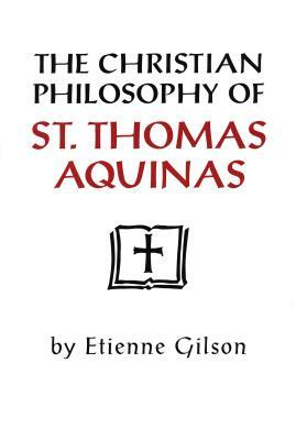 Christian Philosophy of St. Thomas Aquinas by Étienne Gilson