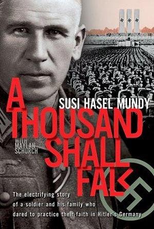 A Thousand Shall Fall by Susi Hasel Mundy, Susi Hasel Mundy