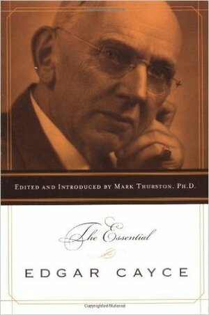 The Essential Edgar Cayce by Mark A. Thurston