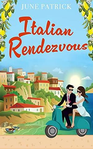 Italian Rendezvous: A witty and uplifting escapist summer romance by June Patrick, June Patrick