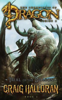 Trial of the Dragon (The Chronicles of Dragon, Series 2, Book #6) by Craig Halloran