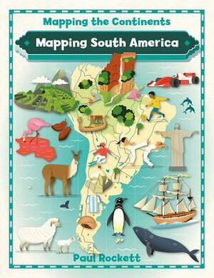 Mapping South America by Paul Rockett