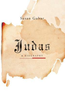 Judas: A Biography by Susan Gubar