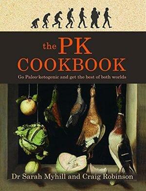 The PK Cookbook: Go Paleo-ketogenic and get the best of both worlds by Craig Robinson, Sarah Myhill