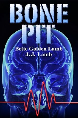 Bone Pit by J.J. Lamb, Bette Golden Lamb