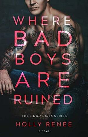 Where Bad Boys Are Ruined by Holly Renee