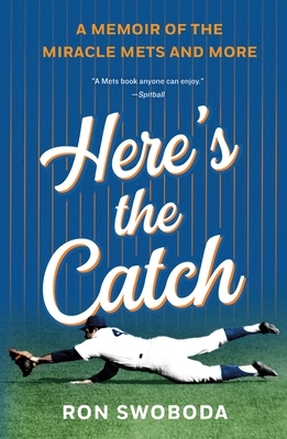 Here's the Catch: A Memoir of the Miracle Mets and More by Ron Swoboda