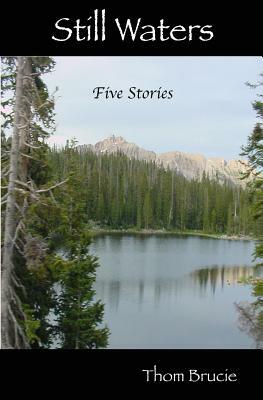 Still Waters: Five Stories by Thom Brucie