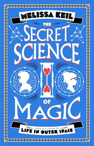 The Secret Science of Magic by Melissa Keil