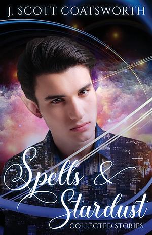 Spells &amp; Stardust by J. Scott Coatsworth