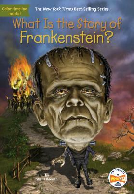 What Is the Story of Frankenstein? by Sheila Keenan, Who HQ