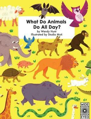 What Do Animals Do All Day? by Wendy Hunt, Marijke Buurlage