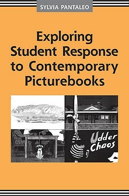 Exploring Student Response to Contemporary Picturebooks by Sylvia Pantaleo