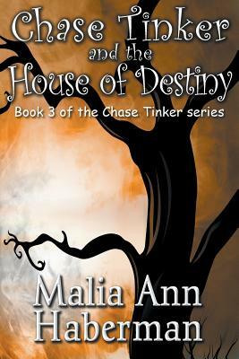 Chase Tinker and the House of Destiny by Malia Ann Haberman