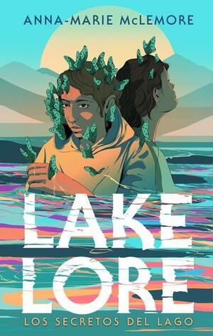 Lakelore. Los secretos del lago by Anna-Marie McLemore