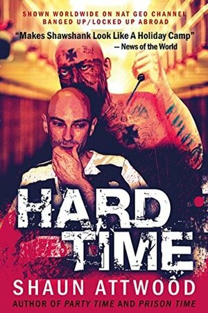 Hard Time: Banged Up Abroad Raving Arizona by Shaun Attwood