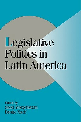 Legislative Politics in Latin America by 