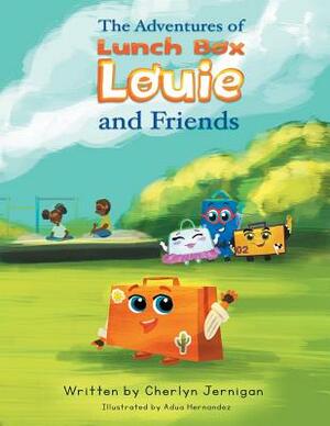 The Adventures of Lunchbox Louie & Friends by Cherlyn Jernigan